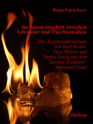 cover image of Im Spannungsfeld zwischen Literatur und Psychoanalyse. Die Auseinandersetzung von Karl Kraus, Fritz Wittels und Stefan Zweig mit dem "großen Zauberer" Sigmund Freud